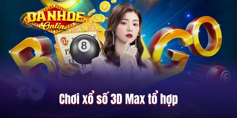 Chơi xổ số 3D Max tổ hợp Chơi xổ số 3D Max tổ hợp