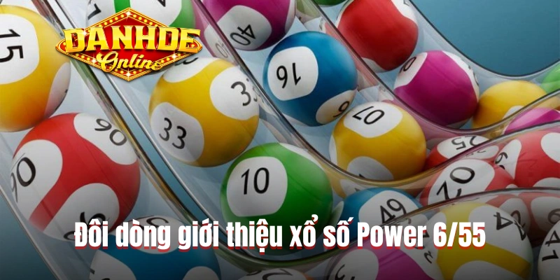 Đôi dòng giới thiệu xổ số Power 6/55 Đôi dòng giới thiệu xổ số Power 6/55