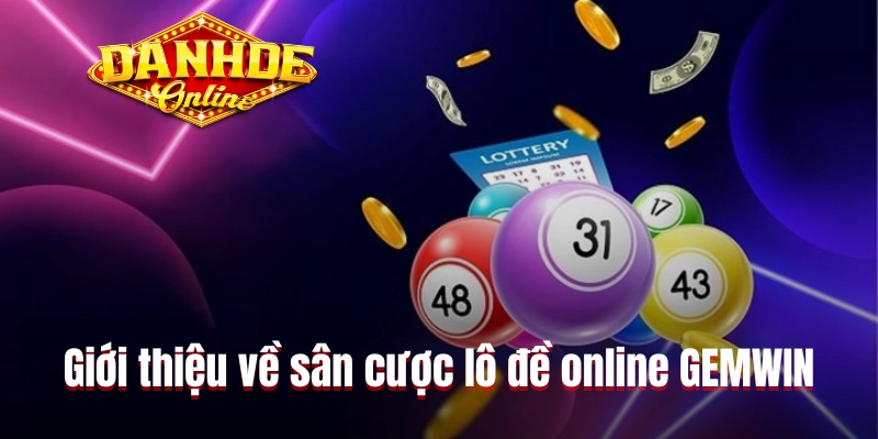 Giới thiệu về sân cược lô đề online GEMWIN