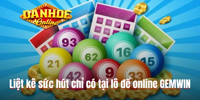 Liệt kê sức hút chỉ có tại lô đề online GEMWIN