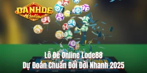 Lô Đề Online Lode88 - Dự Đoán Chuẩn Đổi Đời Nhanh 2025