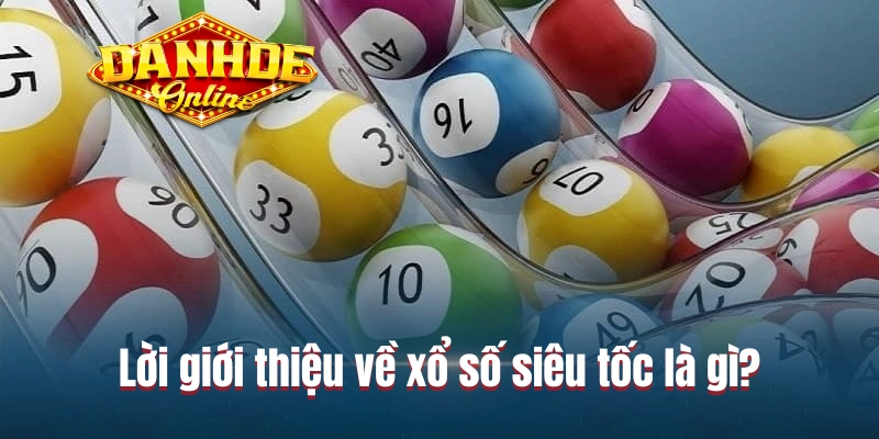 Lời giới thiệu về xổ số siêu tốc là gì?