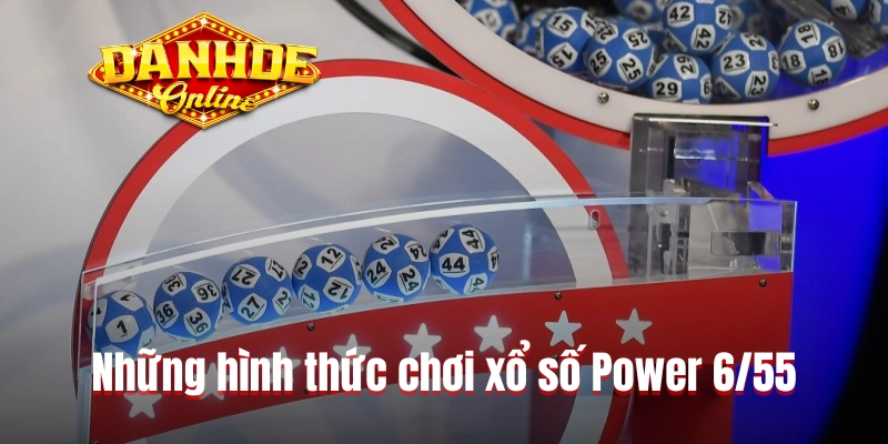 Những hình thức chơi xổ số Power 6/55 Những hình thức chơi xổ số Power 6/55