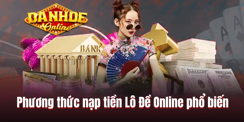 Phương thức nạp tiền Lô Đề Online phổ biến Phương thức nạp tiền Lô Đề Online phổ biến