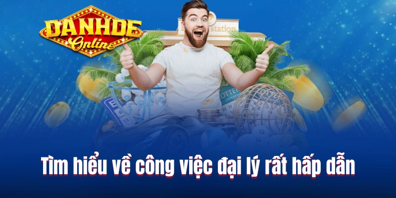 Tìm hiểu về công việc đại lý rất hấp dẫn Tìm hiểu về công việc đại lý rất hấp dẫn