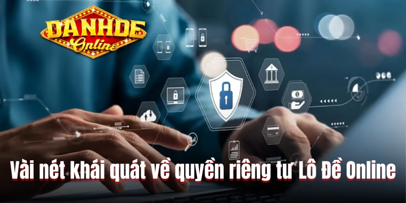 Vài nét khái quát về quyền riêng tư Lô Đề Online
