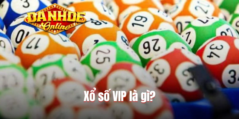 Xổ số VIP là gì? Xổ số VIP là gì?