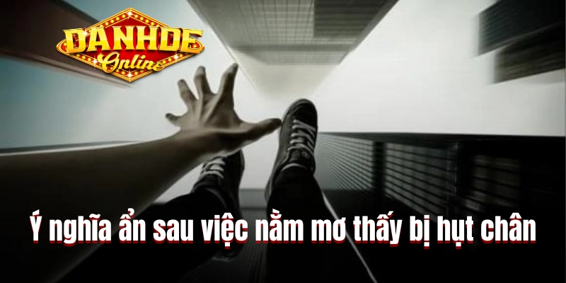 Ý nghĩa ẩn sau việc nằm mơ thấy bị hụt chân