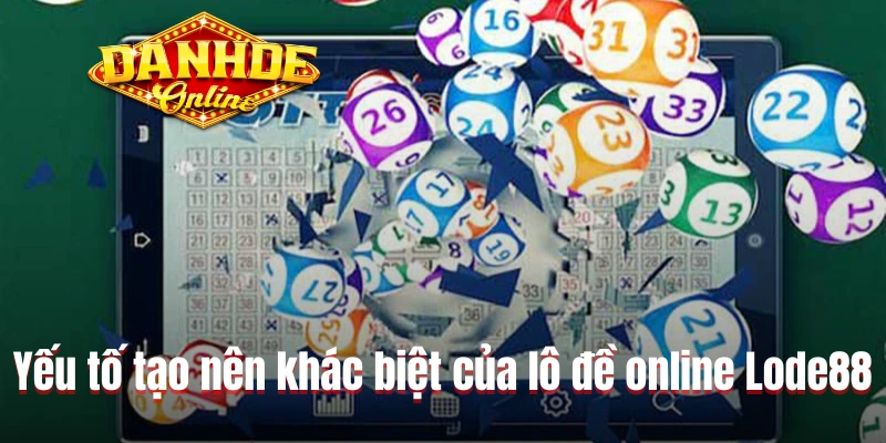 Yếu tố tạo nên khác biệt của lô đề online Lode88